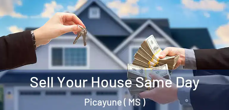  Sell Your House Same Day Picayune ( MS )