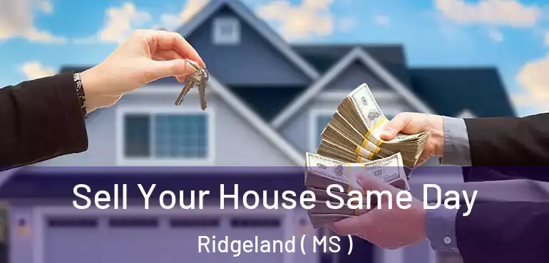  Sell Your House Same Day Ridgeland ( MS )