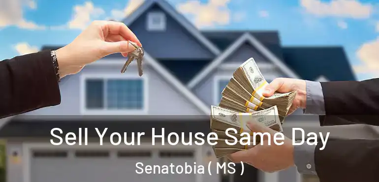  Sell Your House Same Day Senatobia ( MS )
