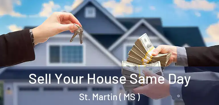  Sell Your House Same Day St. Martin ( MS )