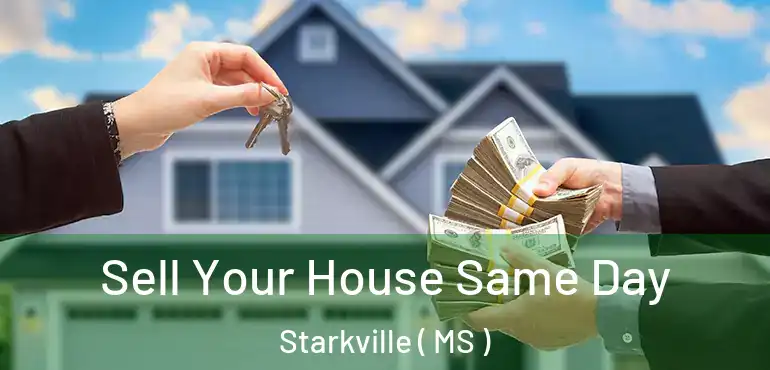  Sell Your House Same Day Starkville ( MS )