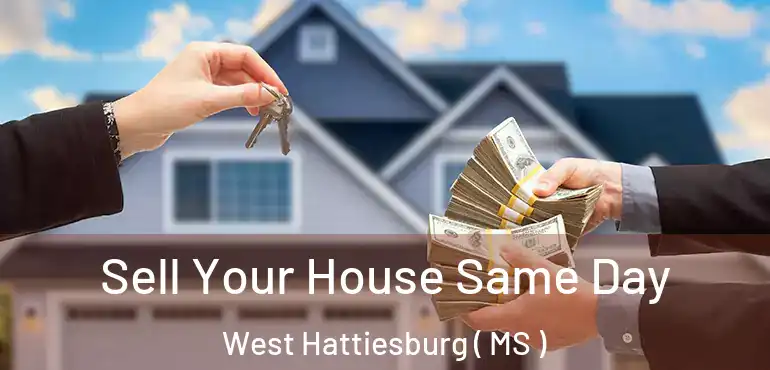  Sell Your House Same Day West Hattiesburg ( MS )
