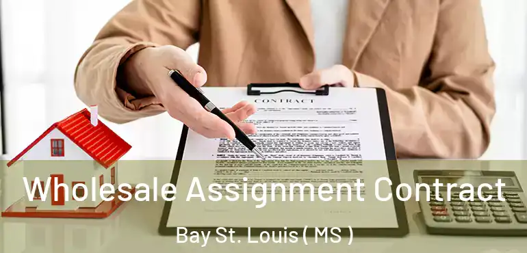  Wholesale Assignment Contract Bay St. Louis ( MS )