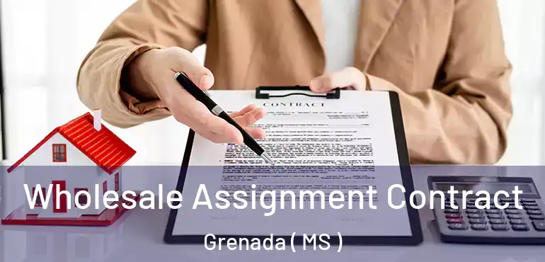  Wholesale Assignment Contract Grenada ( MS )