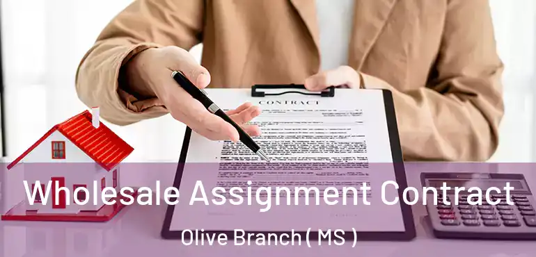  Wholesale Assignment Contract Olive Branch ( MS )
