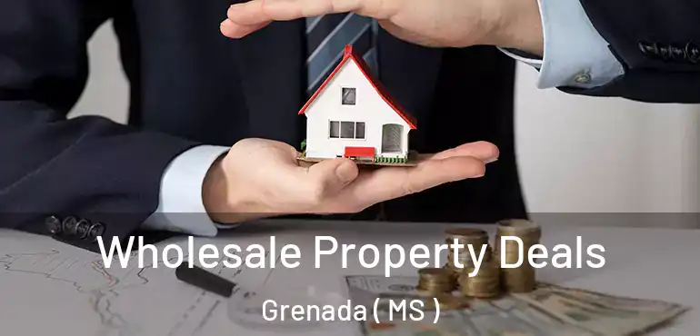  Wholesale Property Deals Grenada ( MS )