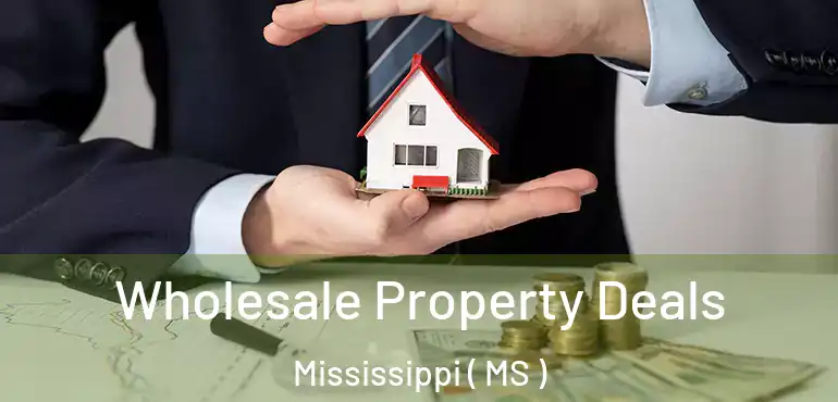  Wholesale Property Deals Mississippi ( MS )