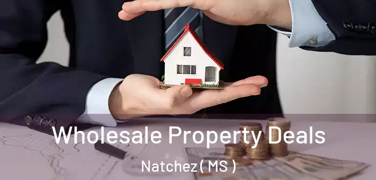  Wholesale Property Deals Natchez ( MS )