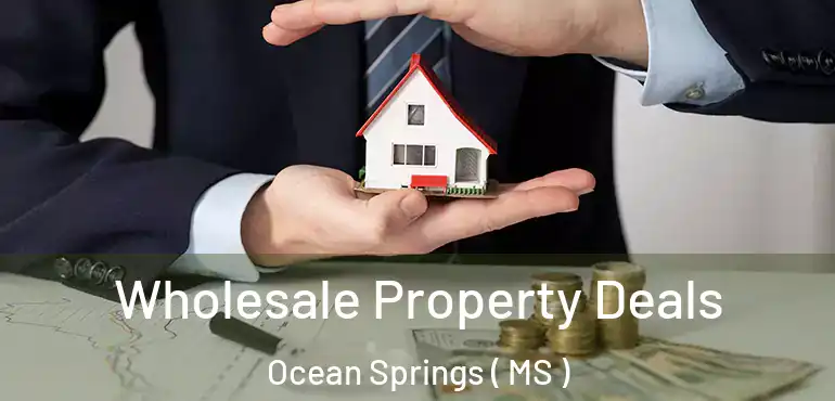  Wholesale Property Deals Ocean Springs ( MS )
