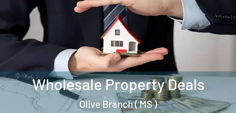  Wholesale Property Deals Olive Branch ( MS )