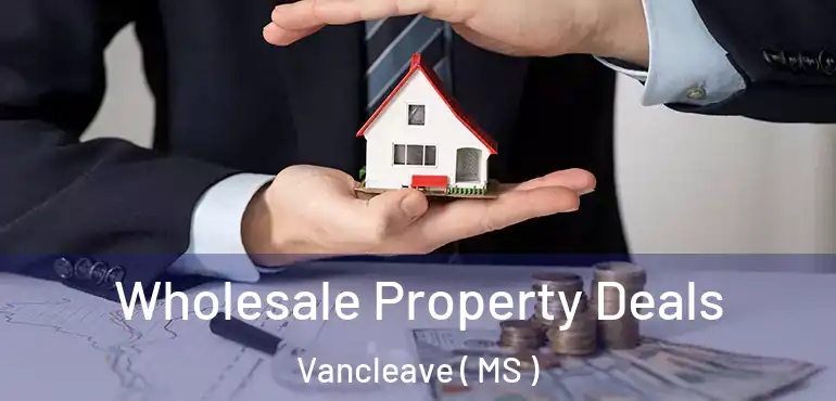  Wholesale Property Deals Vancleave ( MS )
