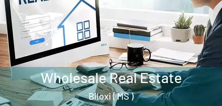  Wholesale Real Estate Biloxi ( MS )