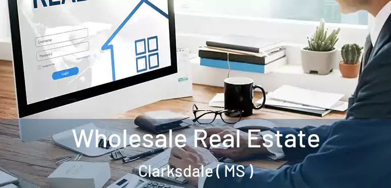  Wholesale Real Estate Clarksdale ( MS )