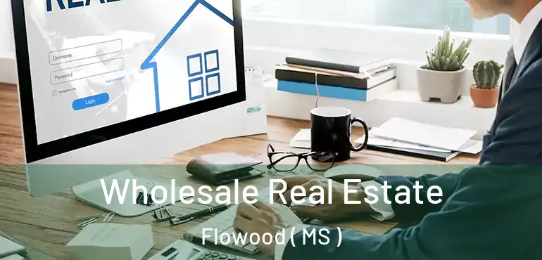  Wholesale Real Estate Flowood ( MS )
