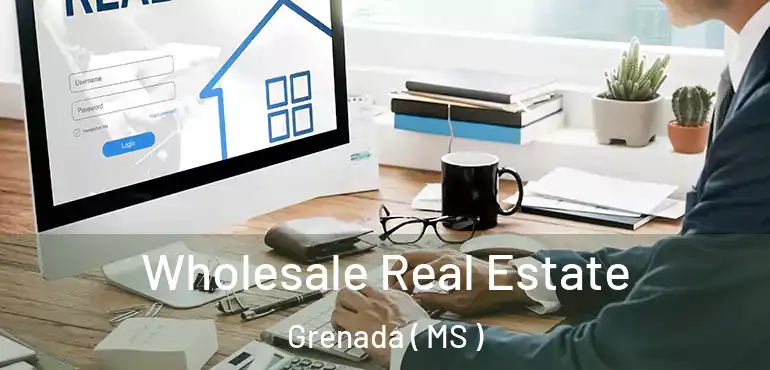  Wholesale Real Estate Grenada ( MS )