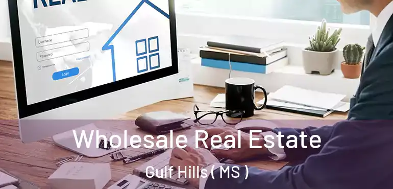  Wholesale Real Estate Gulf Hills ( MS )
