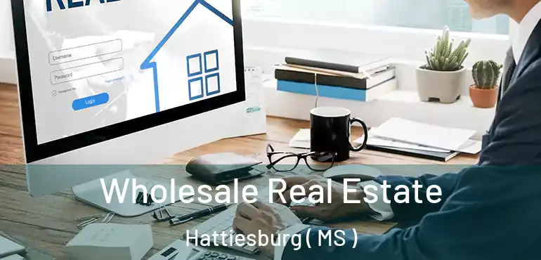  Wholesale Real Estate Hattiesburg ( MS )