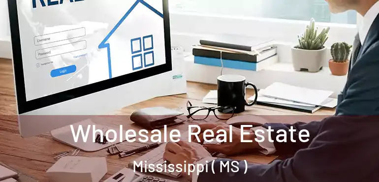  Wholesale Real Estate Mississippi ( MS )