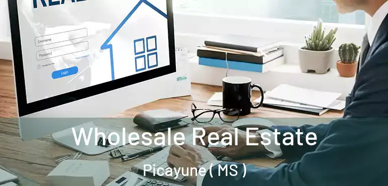  Wholesale Real Estate Picayune ( MS )