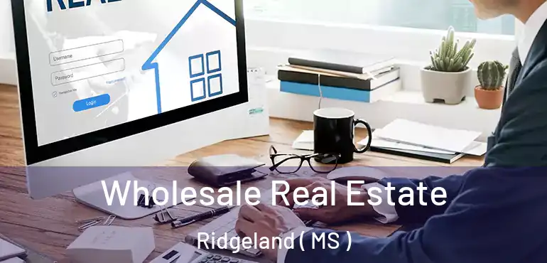  Wholesale Real Estate Ridgeland ( MS )