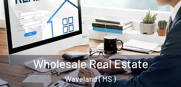  Wholesale Real Estate Waveland ( MS )