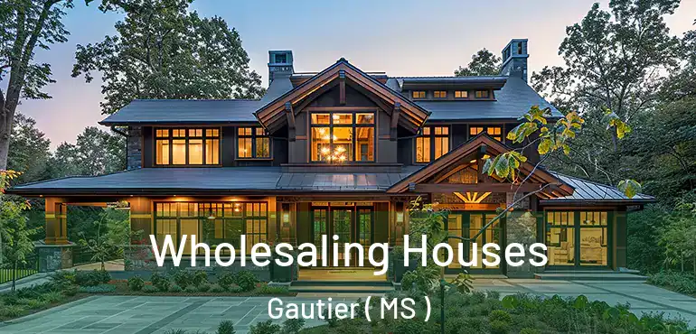  Wholesaling Houses Gautier ( MS )