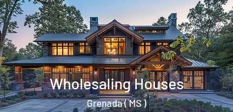  Wholesaling Houses Grenada ( MS )