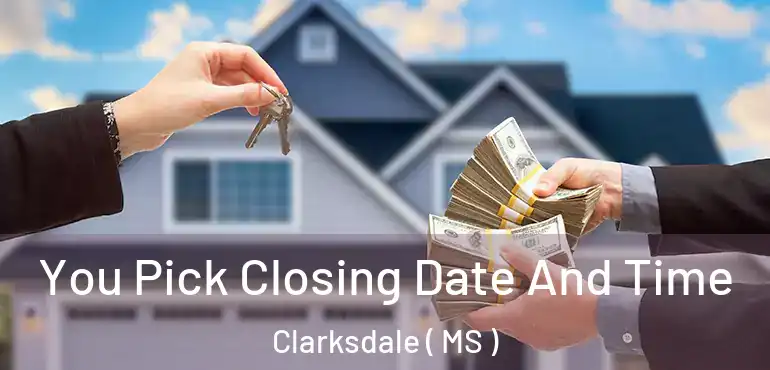  You Pick Closing Date And Time Clarksdale ( MS )