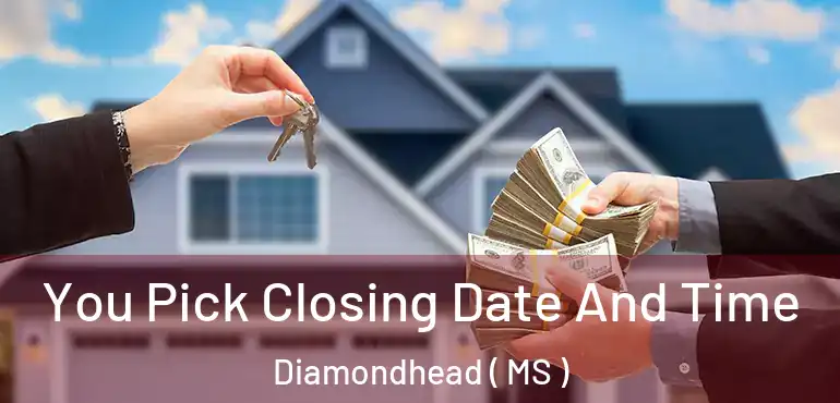  You Pick Closing Date And Time Diamondhead ( MS )