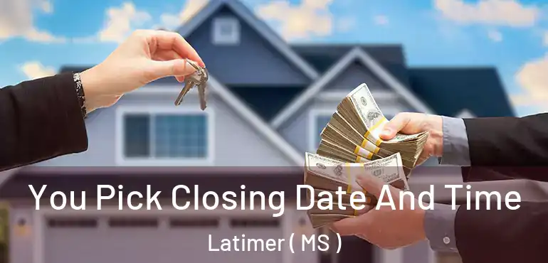  You Pick Closing Date And Time Latimer ( MS )