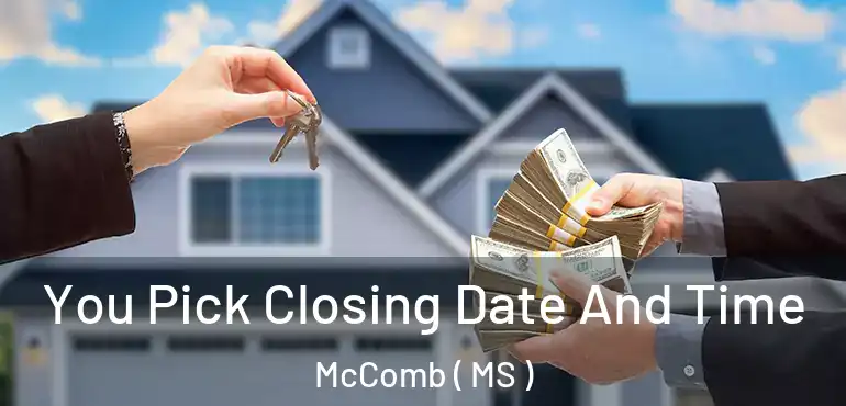  You Pick Closing Date And Time McComb ( MS )