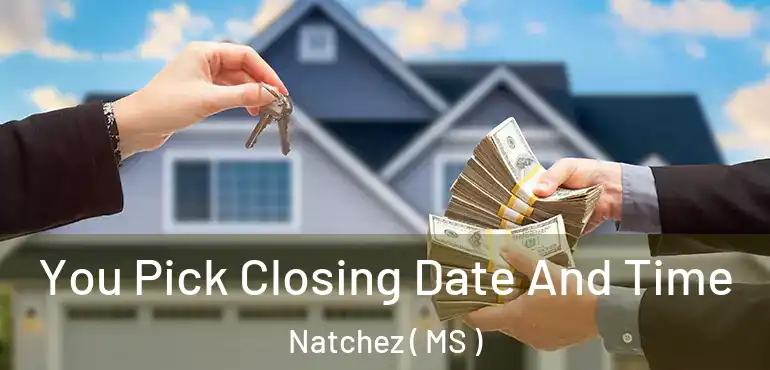  You Pick Closing Date And Time Natchez ( MS )