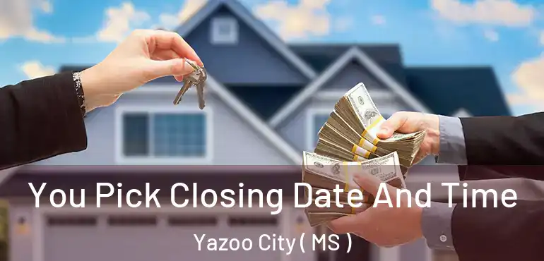  You Pick Closing Date And Time Yazoo City ( MS )